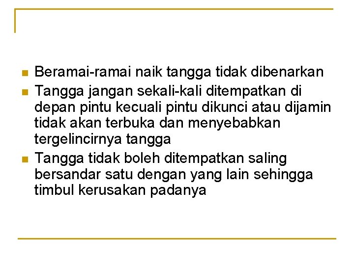 n n n Beramai-ramai naik tangga tidak dibenarkan Tangga jangan sekali-kali ditempatkan di depan