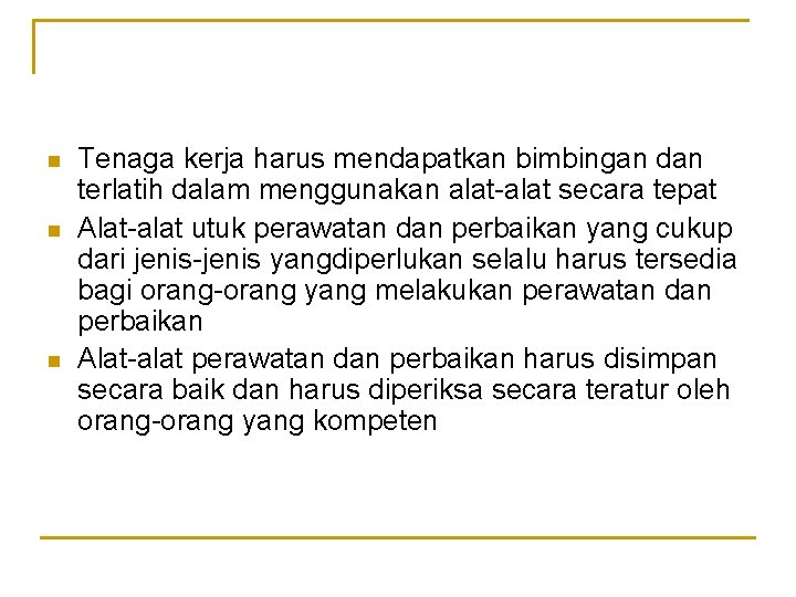 n n n Tenaga kerja harus mendapatkan bimbingan dan terlatih dalam menggunakan alat-alat secara