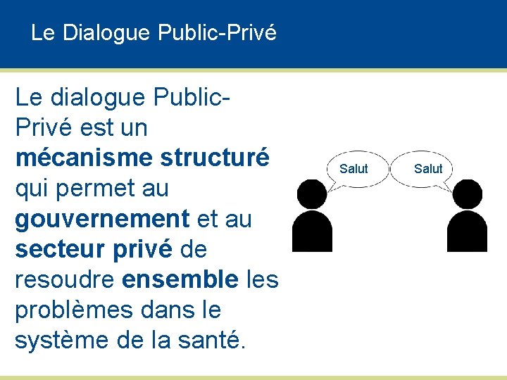 Le Dialogue Public-Privé Le dialogue Public. Privé est un mécanisme structuré qui permet au