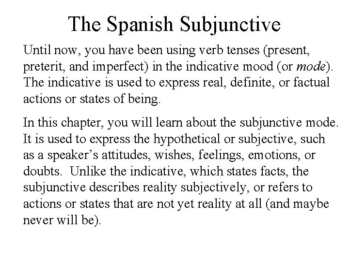 The Spanish Subjunctive Until now, you have been using verb tenses (present, preterit, and