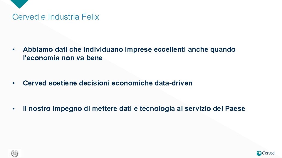 Cerved e Industria Felix • Abbiamo dati che individuano imprese eccellenti anche quando l’economia