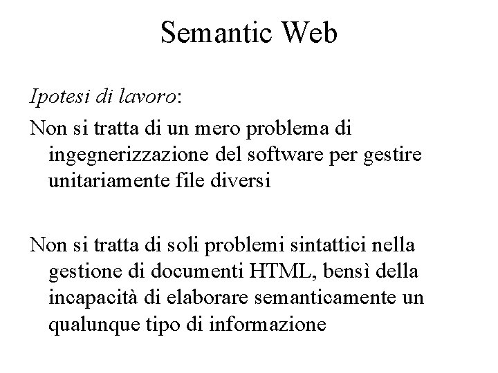 Semantic Web Ipotesi di lavoro: Non si tratta di un mero problema di ingegnerizzazione