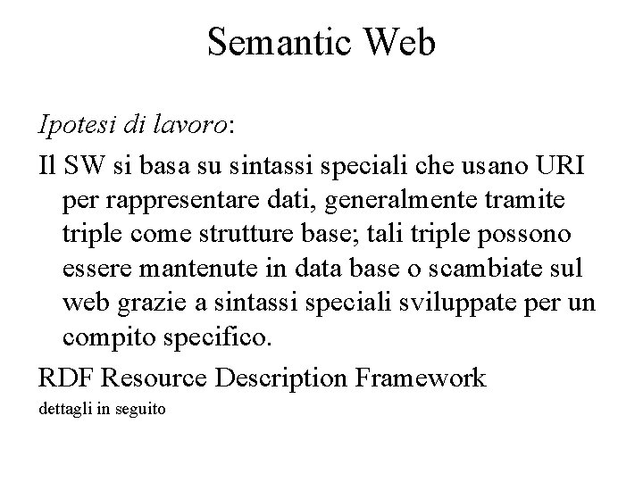 Semantic Web Ipotesi di lavoro: Il SW si basa su sintassi speciali che usano
