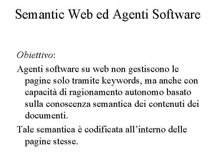 Semantic Web ed Agenti Software Obiettivo: Agenti software su web non gestiscono le pagine