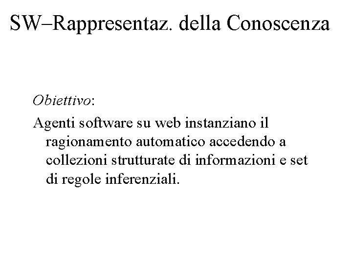 SW–Rappresentaz. della Conoscenza Obiettivo: Agenti software su web instanziano il ragionamento automatico accedendo a