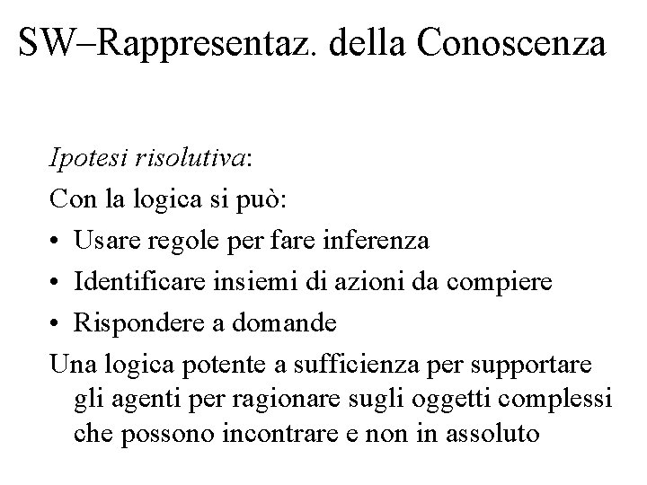 SW–Rappresentaz. della Conoscenza Ipotesi risolutiva: Con la logica si può: • Usare regole per