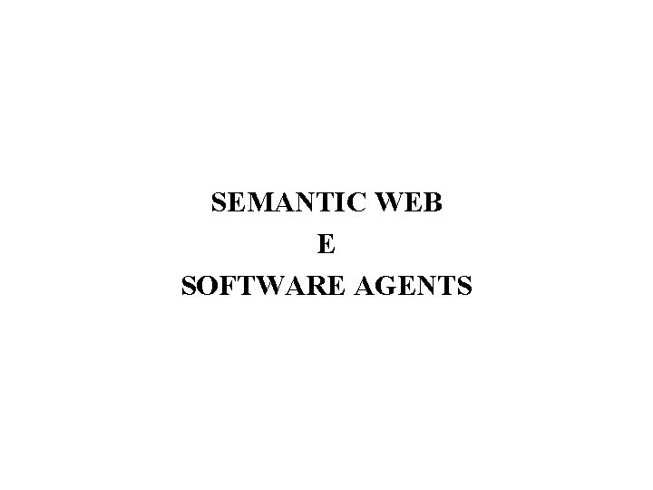 SEMANTIC WEB E SOFTWARE AGENTS 