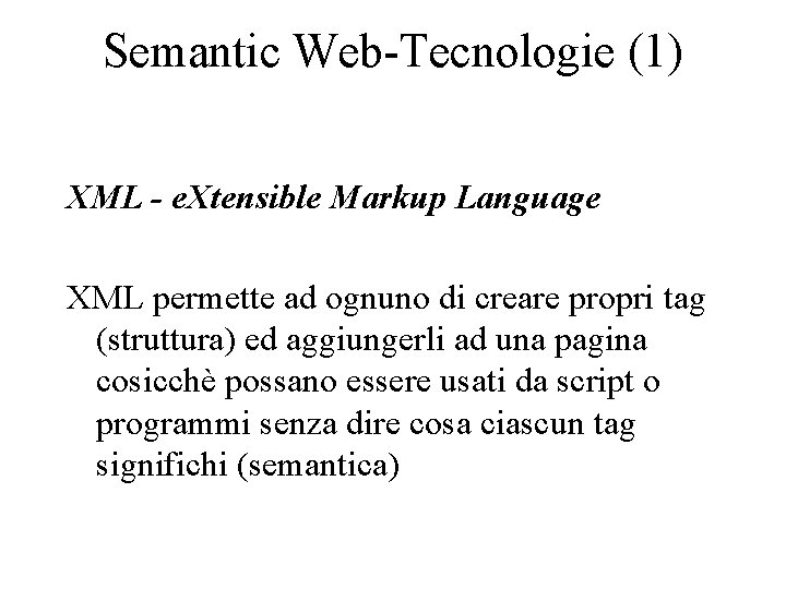 Semantic Web-Tecnologie (1) XML - e. Xtensible Markup Language XML permette ad ognuno di