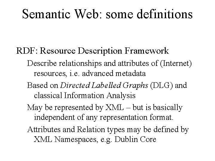 Semantic Web: some definitions RDF: Resource Description Framework Describe relationships and attributes of (Internet)