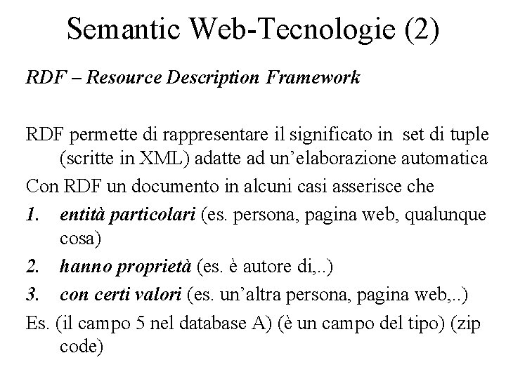 Semantic Web-Tecnologie (2) RDF – Resource Description Framework RDF permette di rappresentare il significato