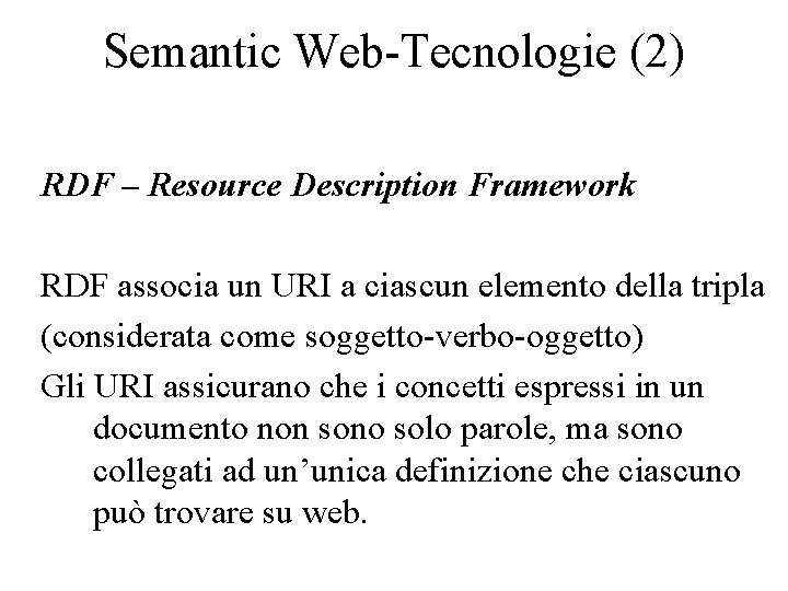 Semantic Web-Tecnologie (2) RDF – Resource Description Framework RDF associa un URI a ciascun