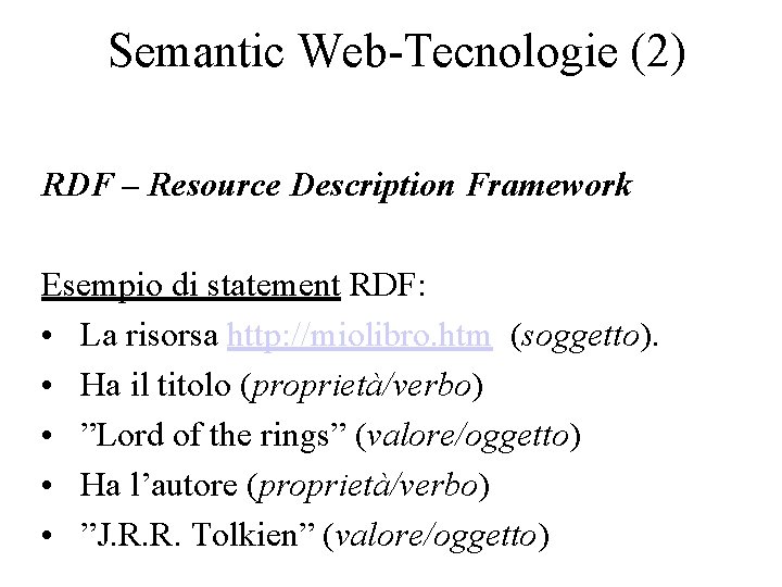 Semantic Web-Tecnologie (2) RDF – Resource Description Framework Esempio di statement RDF: • La