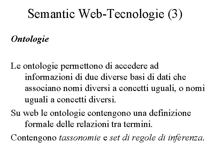 Semantic Web-Tecnologie (3) Ontologie Le ontologie permettono di accedere ad informazioni di due diverse