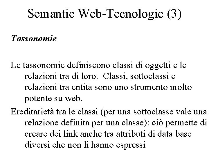 Semantic Web-Tecnologie (3) Tassonomie Le tassonomie definiscono classi di oggetti e le relazioni tra