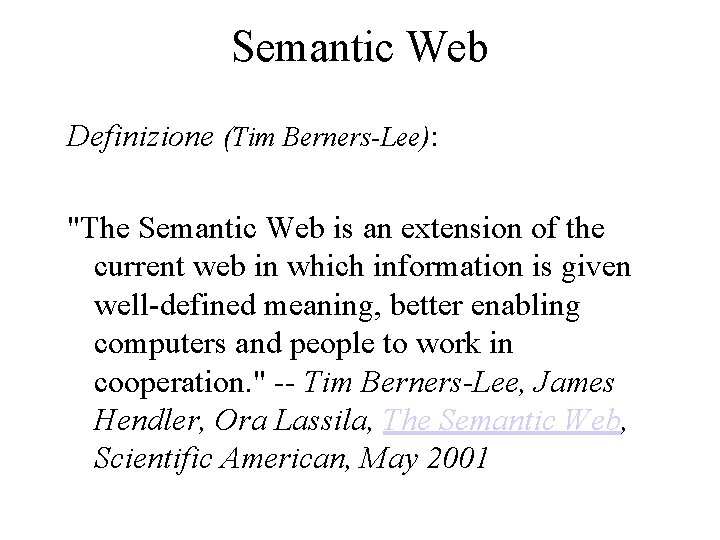 Semantic Web Definizione (Tim Berners-Lee): "The Semantic Web is an extension of the current