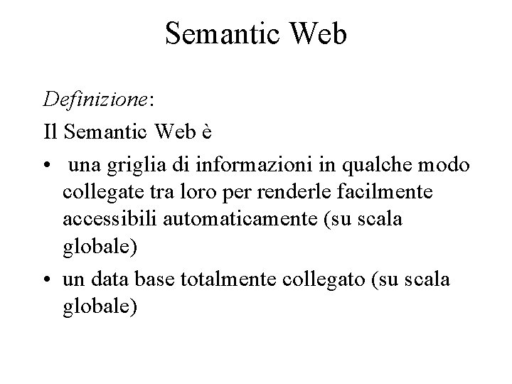 Semantic Web Definizione: Il Semantic Web è • una griglia di informazioni in qualche