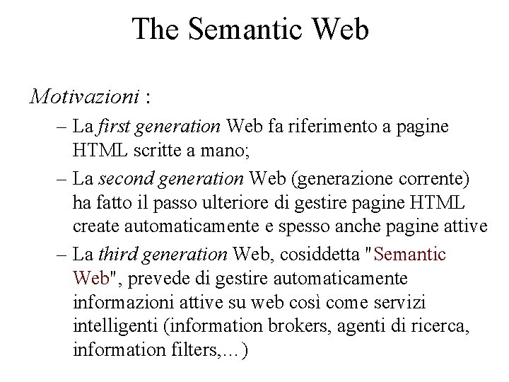 The Semantic Web Motivazioni : – La first generation Web fa riferimento a pagine