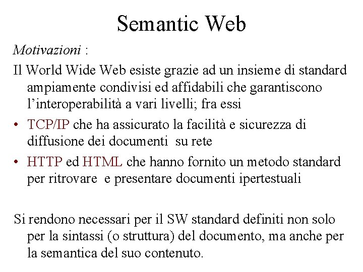 Semantic Web Motivazioni : Il World Wide Web esiste grazie ad un insieme di