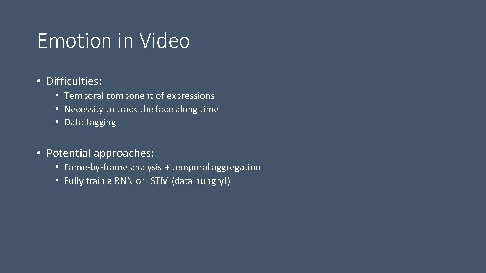 Emotion in Video • Difficulties: • Temporal component of expressions • Necessity to track