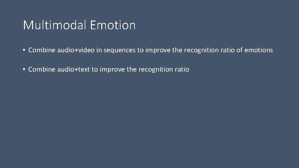 Multimodal Emotion • Combine audio+video in sequences to improve the recognition ratio of emotions