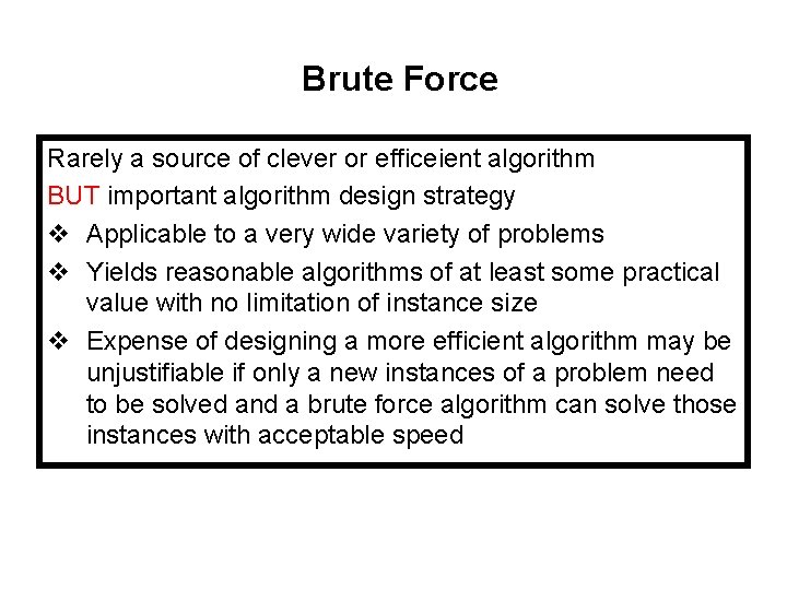 Brute Force Rarely a source of clever or efficeient algorithm BUT important algorithm design
