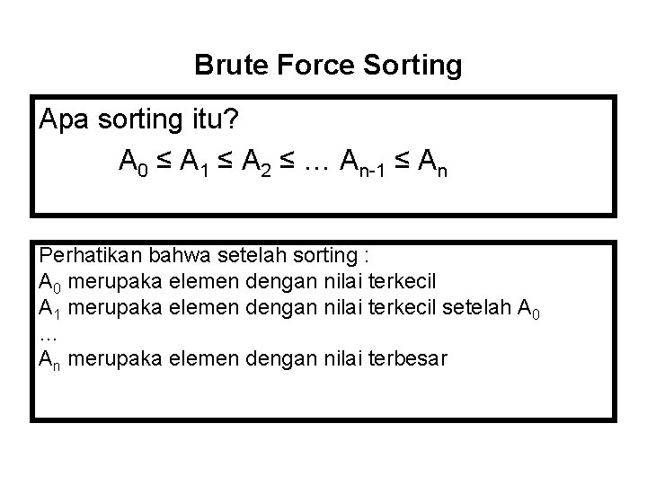 Brute Force Sorting Apa sorting itu? A 0 ≤ A 1 ≤ A 2