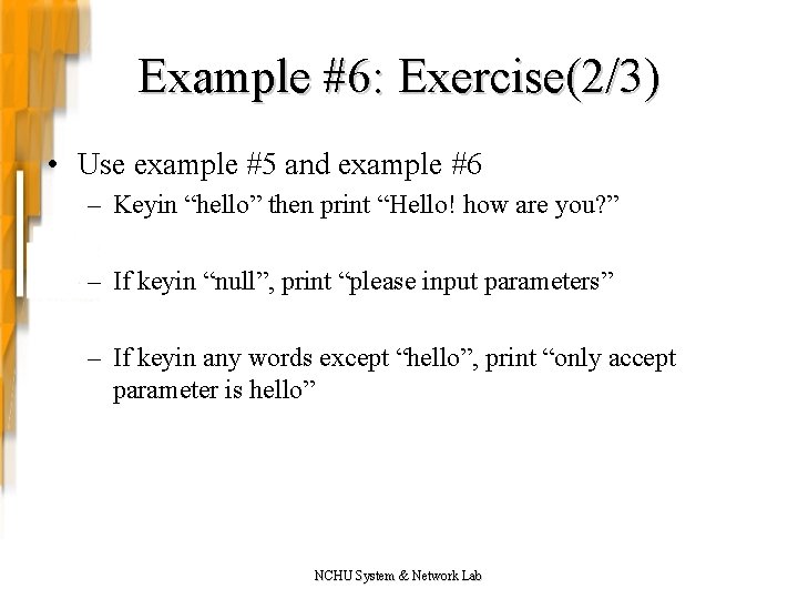 Example #6: Exercise(2/3) • Use example #5 and example #6 – Keyin “hello” then