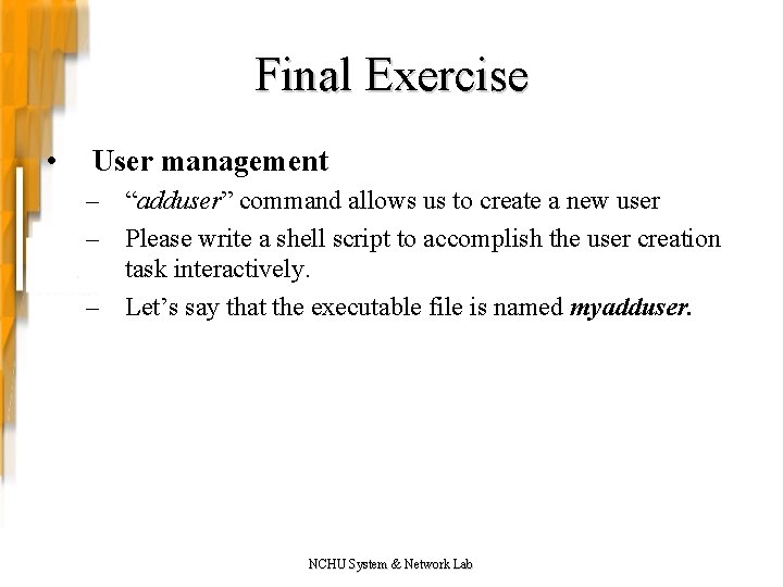 Final Exercise • User management – “adduser” command allows us to create a new
