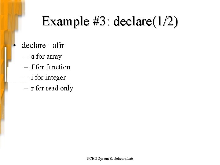 Example #3: declare(1/2) • declare –afir – – a for array f for function