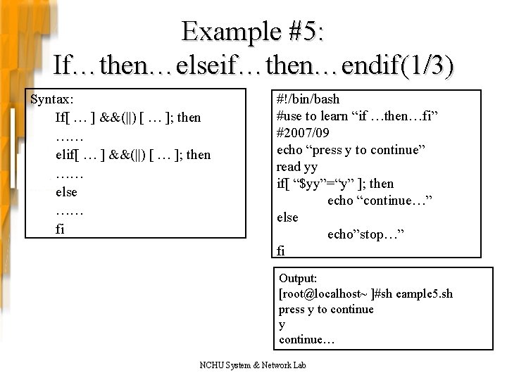 Example #5: If…then…elseif…then…endif(1/3) Syntax: If[ … ] &&(||) [ … ]; then …… elif[