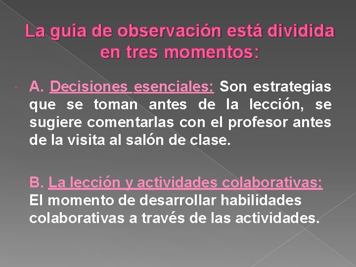 La guía de observación está dividida en tres momentos: A. Decisiones esenciales: Son estrategias