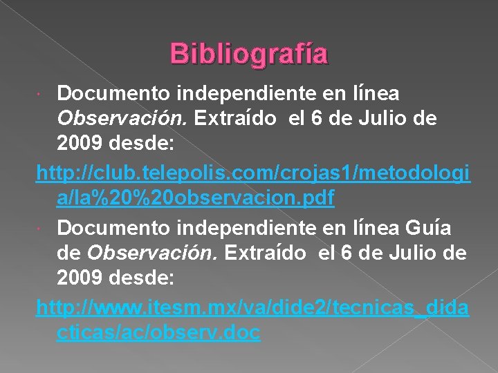 Bibliografía Documento independiente en línea Observación. Extraído el 6 de Julio de 2009 desde: