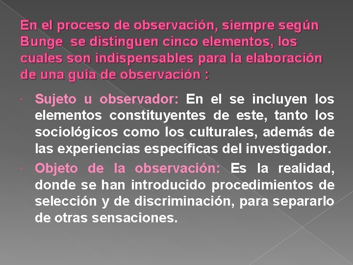 En el proceso de observación, siempre según Bunge se distinguen cinco elementos, los cuales