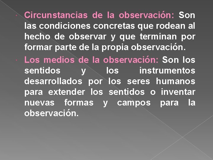 Circunstancias de la observación: Son las condiciones concretas que rodean al hecho de observar