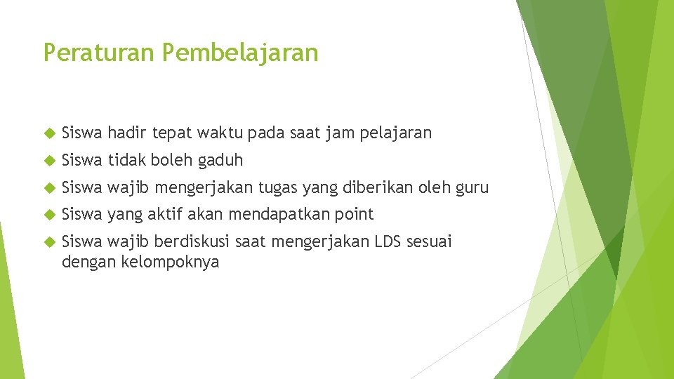 Peraturan Pembelajaran Siswa hadir tepat waktu pada saat jam pelajaran Siswa tidak boleh gaduh