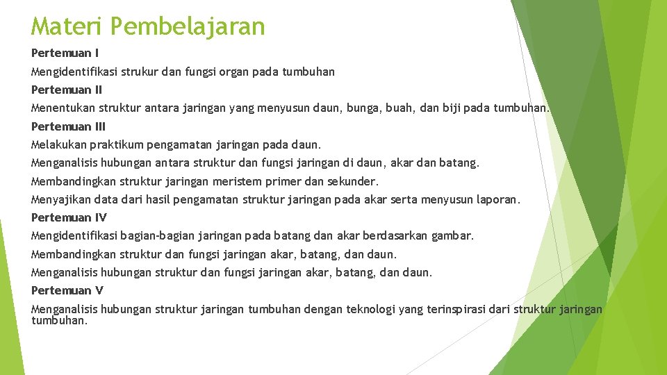 Materi Pembelajaran Pertemuan I Mengidentifikasi strukur dan fungsi organ pada tumbuhan Pertemuan II Menentukan