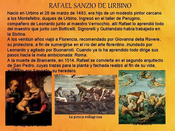 RAFAEL SANZIO DE URBINO Nació en Urbino el 28 de marzo de 1483, era