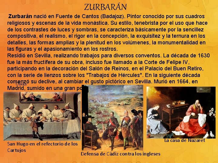ZURBARÁN Zurbarán nació en Fuente de Cantos (Badajoz). Pintor conocido por sus cuadros religiosos
