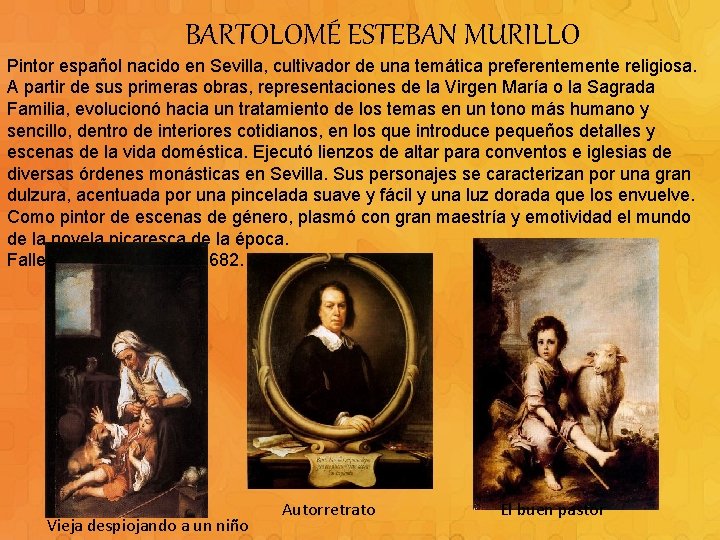 BARTOLOMÉ ESTEBAN MURILLO Pintor español nacido en Sevilla, cultivador de una temática preferentemente religiosa.