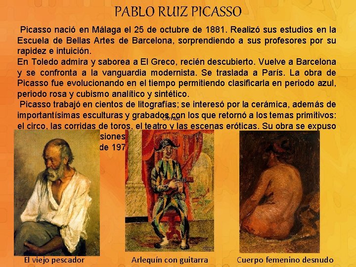 PABLO RUIZ PICASSO Picasso nació en Málaga el 25 de octubre de 1881. Realizó