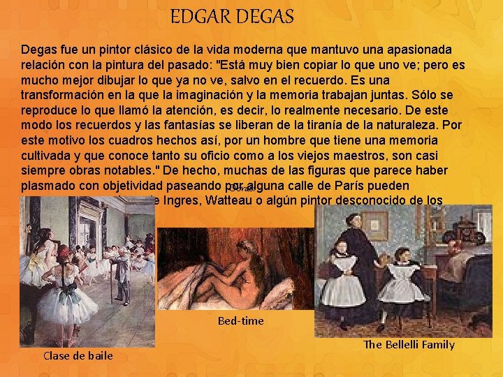 EDGAR DEGAS Degas fue un pintor clásico de la vida moderna que mantuvo una