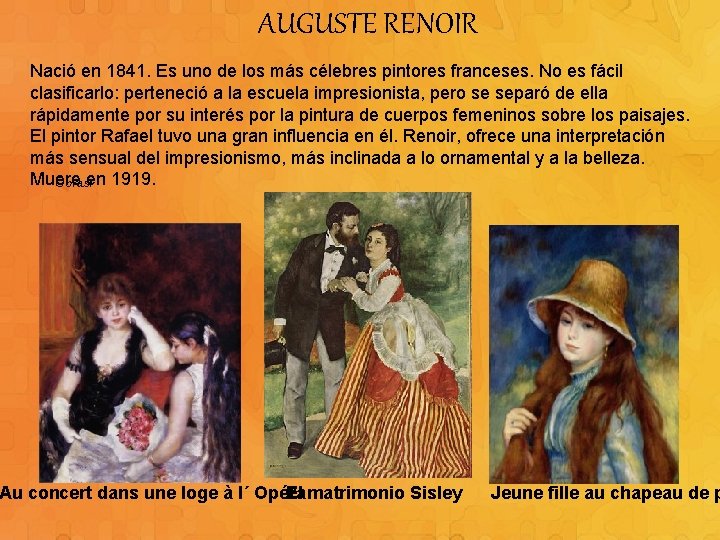 AUGUSTE RENOIR Nació en 1841. Es uno de los más célebres pintores franceses. No