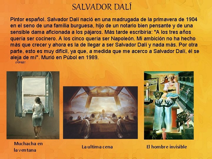 SALVADOR DALÍ Pintor español. Salvador Dalí nació en una madrugada de la primavera de