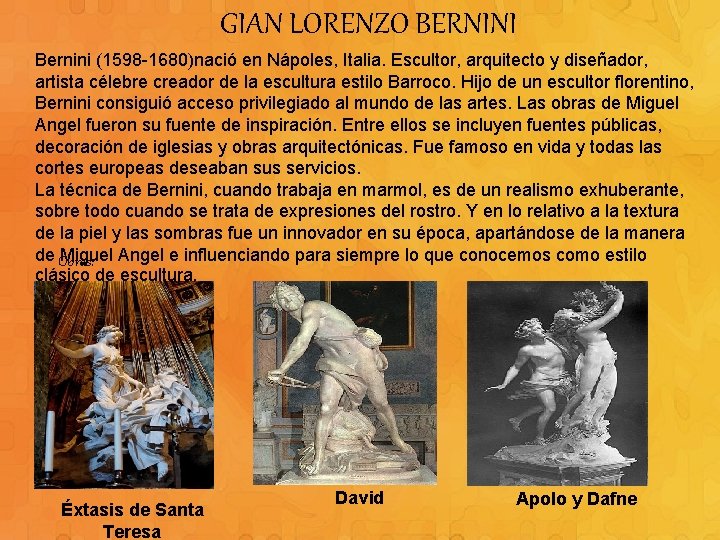 GIAN LORENZO BERNINI Bernini (1598 -1680)nació en Nápoles, Italia. Escultor, arquitecto y diseñador, artista