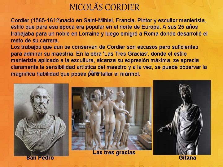 NICOLÁS CORDIER Cordier (1565 -1612)nació en Saint-Mihiel, Francia. Pintor y escultor manierista, estilo que