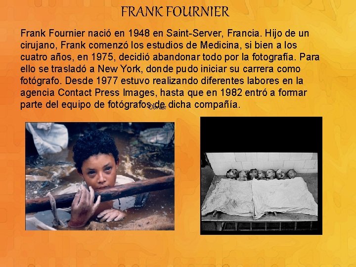 FRANK FOURNIER Frank Fournier nació en 1948 en Saint-Server, Francia. Hijo de un cirujano,