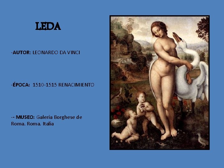 LEDA -AUTOR: LEONARDO DA VINCI -ÉPOCA: 1510 -1515 RENACIMIENTO -- MUSEO: Galería Borghese de