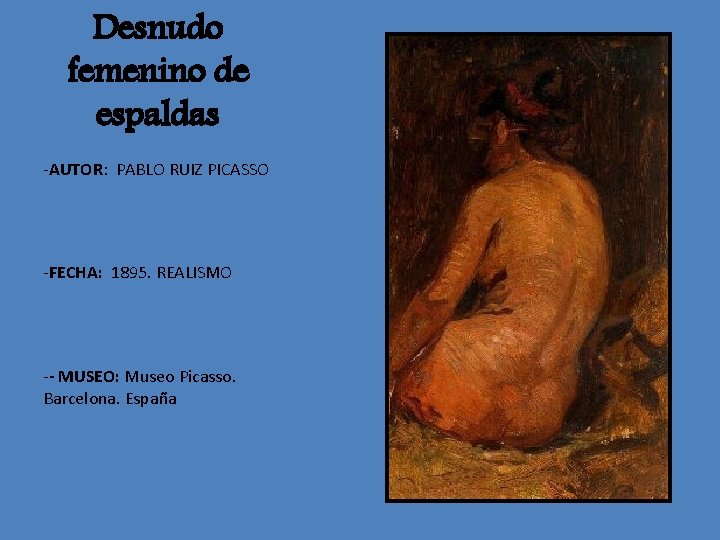 Desnudo femenino de espaldas -AUTOR: PABLO RUIZ PICASSO -FECHA: 1895. REALISMO -- MUSEO: Museo