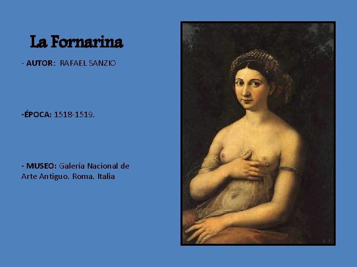 La Fornarina - AUTOR: RAFAEL SANZIO -ÉPOCA: 1518 -1519. - MUSEO: Galería Nacional de