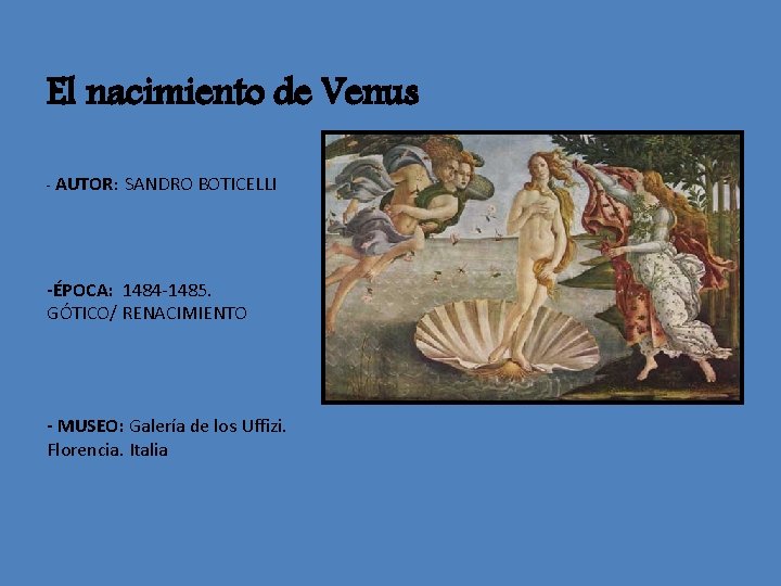 El nacimiento de Venus - AUTOR: SANDRO BOTICELLI -ÉPOCA: 1484 -1485. GÓTICO/ RENACIMIENTO -